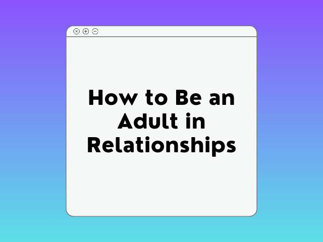 How to Be an Adult in Relationships Course