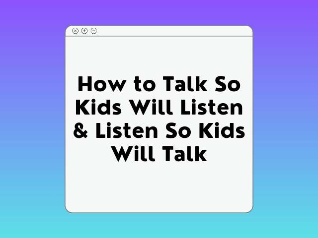 How to Talk So Kids will Listen & Listen So Kids Will Talk Course