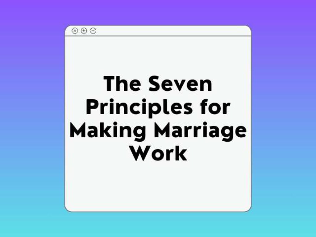 The Seven Principles For Making Marriage Work Fast Track Course