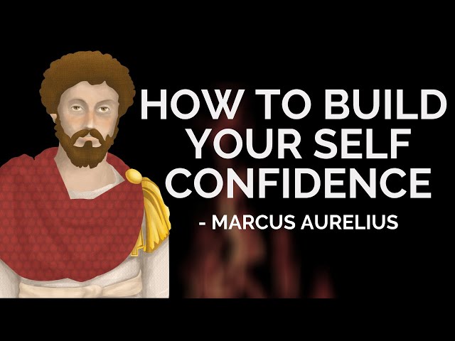 Video Summary: How To Build Your Self Confidence (Stoicism) by Marcus Aurelius