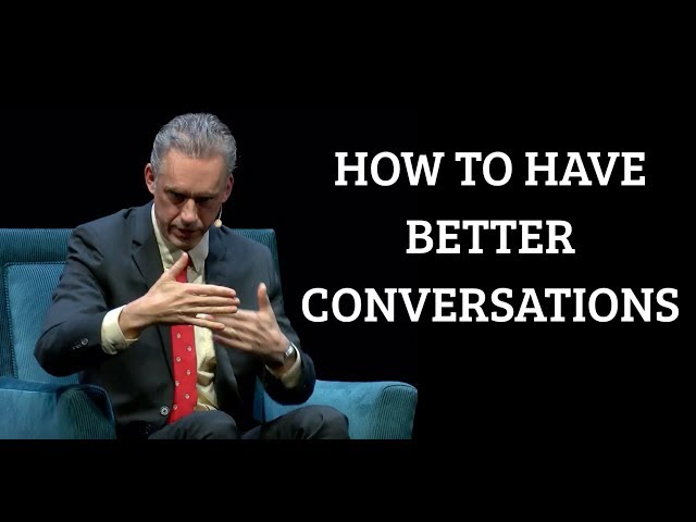 Video Summary: How to Have Better Conversations by Jordan Peterson