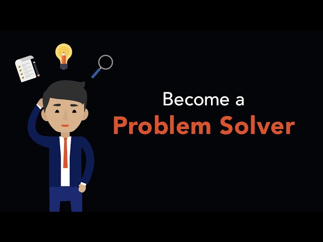 Video Summary: How to Become a Problem Solver
